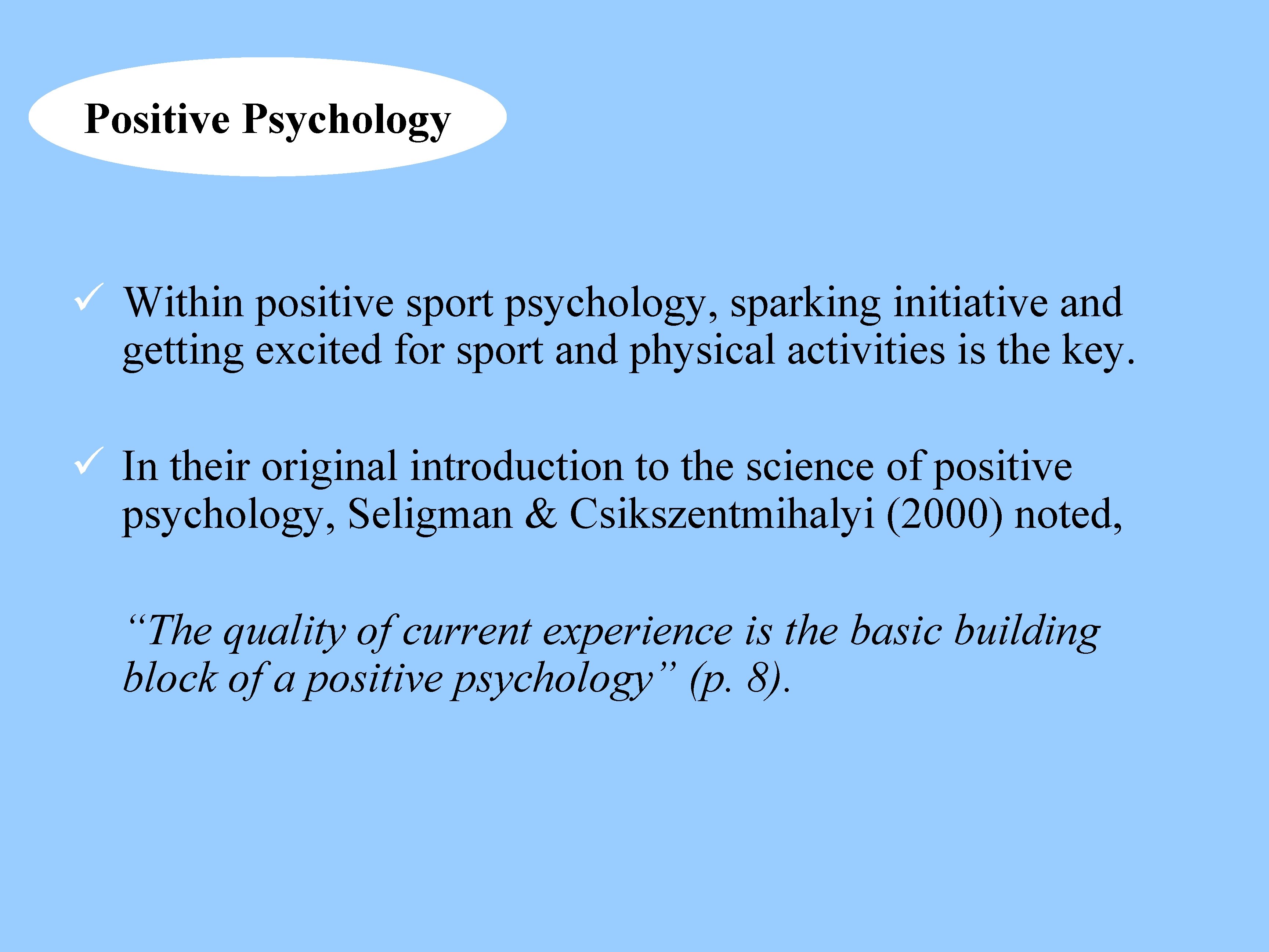 Positive Psychology ü Within positive sport psychology, sparking initiative and getting excited for sport