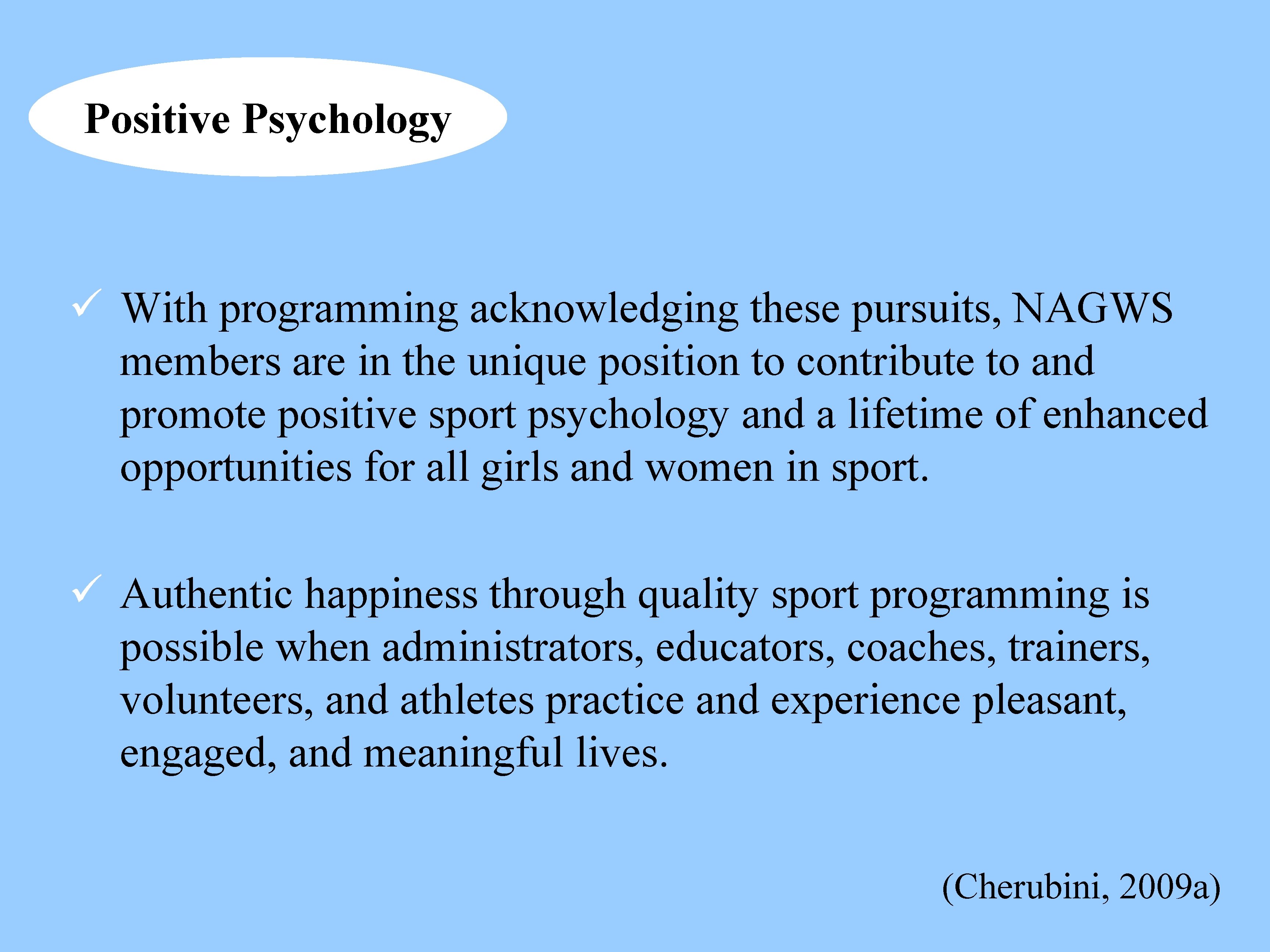 Positive Psychology ü With programming acknowledging these pursuits, NAGWS members are in the unique