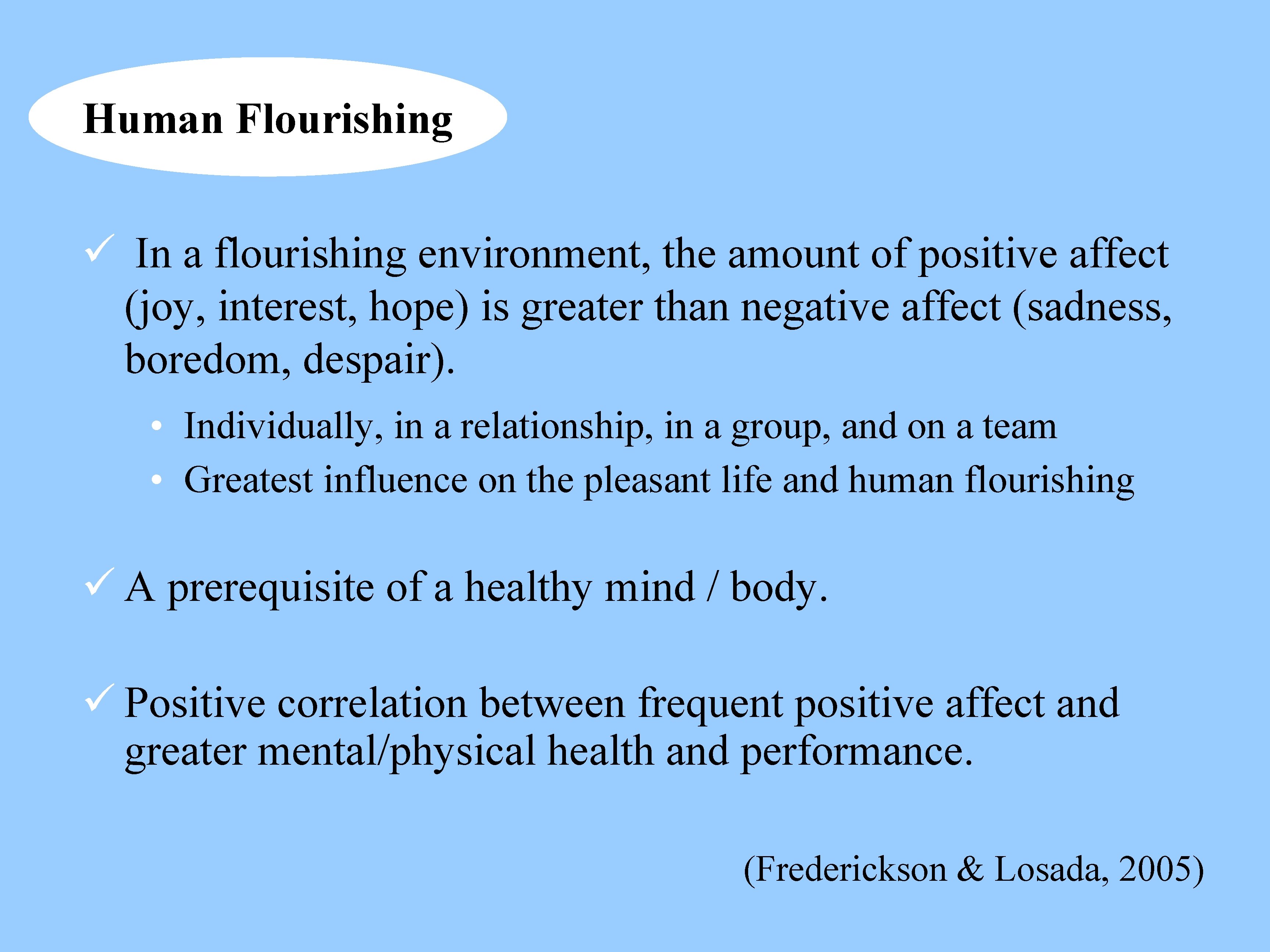 Human Flourishing ü In a flourishing environment, the amount of positive affect (joy, interest,