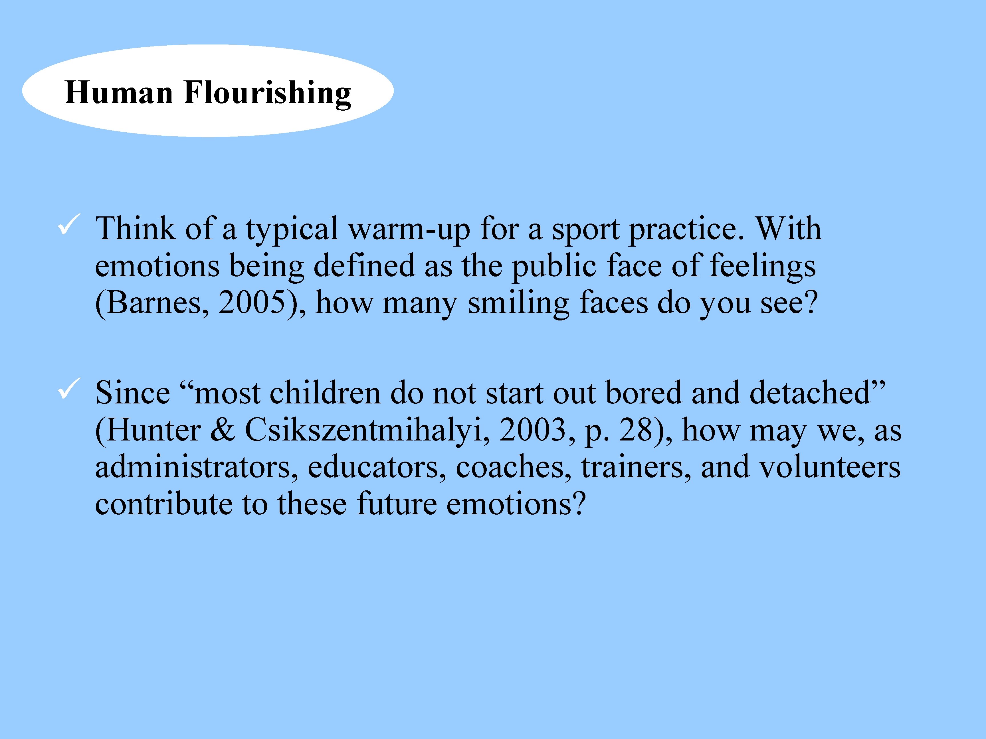 Human Flourishing ü Think of a typical warm-up for a sport practice. With emotions