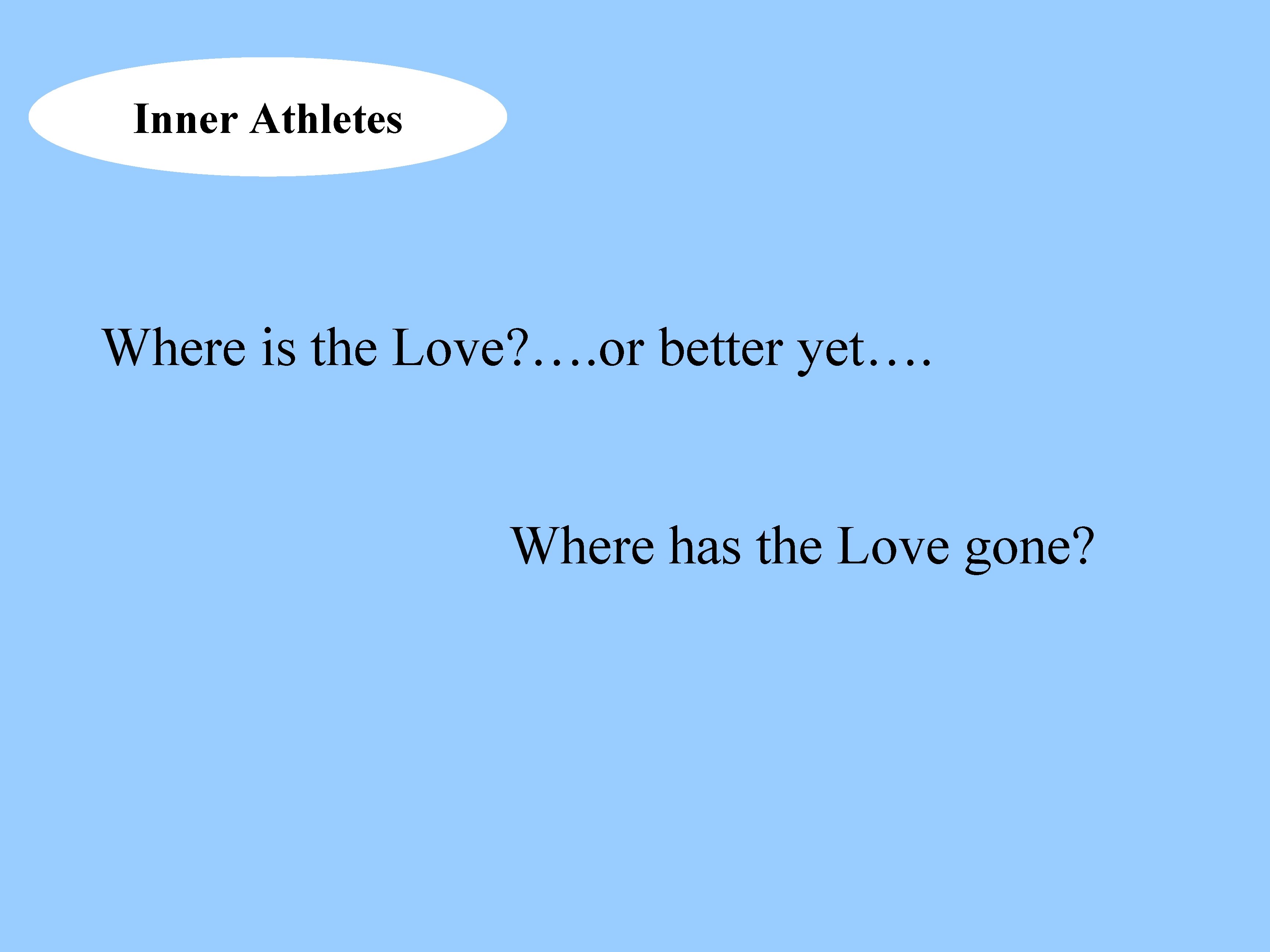 Inner Athletes Where is the Love? …. or better yet…. Where has the Love