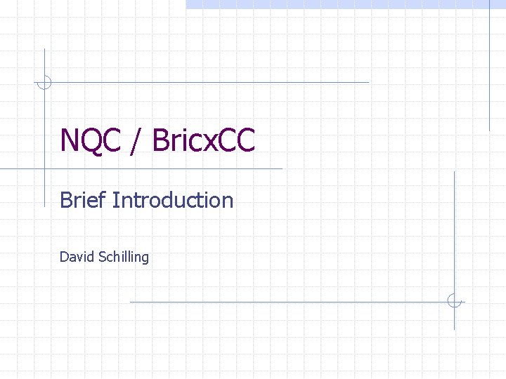 NQC / Bricx. CC Brief Introduction David Schilling 