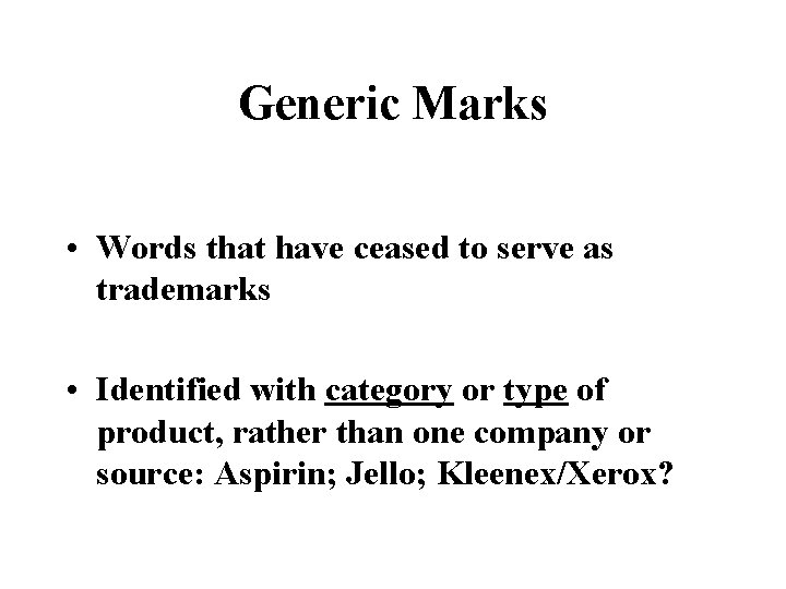 Generic Marks • Words that have ceased to serve as trademarks • Identified with