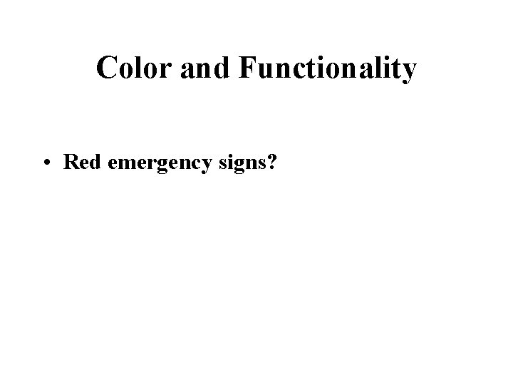 Color and Functionality • Red emergency signs? 