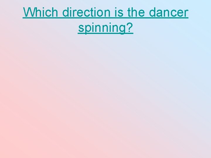 Which direction is the dancer spinning? Which direction is the dancer spinning?