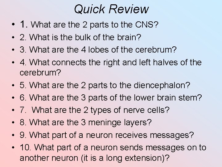 Quick Review • 1. What are the 2 parts to the CNS? • 2.