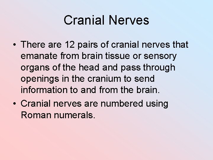 Cranial Nerves • There are 12 pairs of cranial nerves that emanate from brain