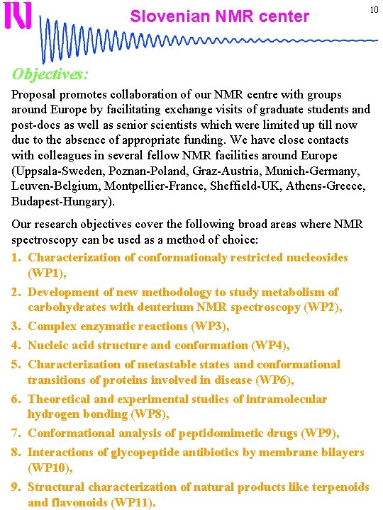 Slovenian NMR center 10 Objectives: Proposal promotes collaboration of our NMR centre with groups