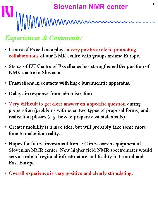 Slovenian NMR center 11 Experiences & Comments: • Centre of Excellence plays a very