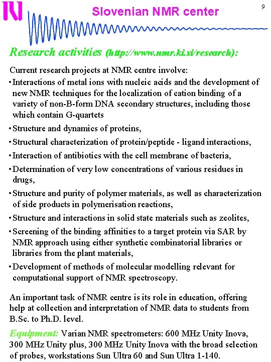 Slovenian NMR center 9 Research activities (http: //www. nmr. ki. si/research): Current research projects