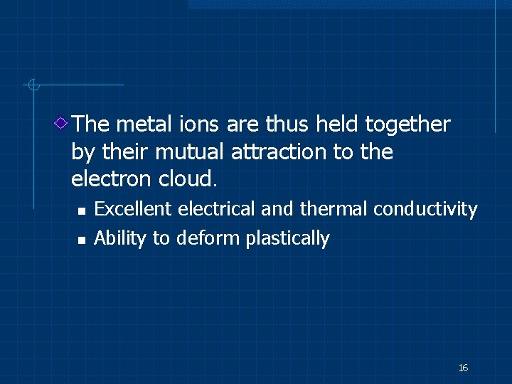 The metal ions are thus held together by their mutual attraction to the electron