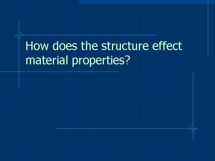 How does the structure effect material properties? 