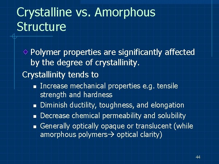 Crystalline vs. Amorphous Structure Polymer properties are significantly affected by the degree of crystallinity.