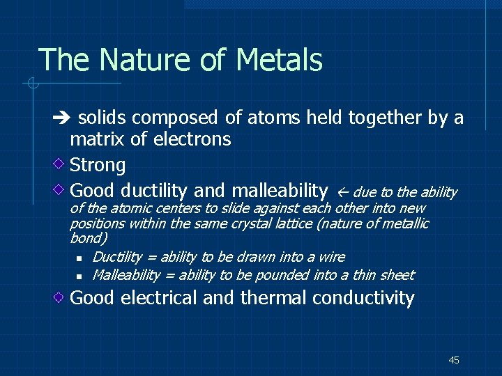 The Nature of Metals solids composed of atoms held together by a matrix of