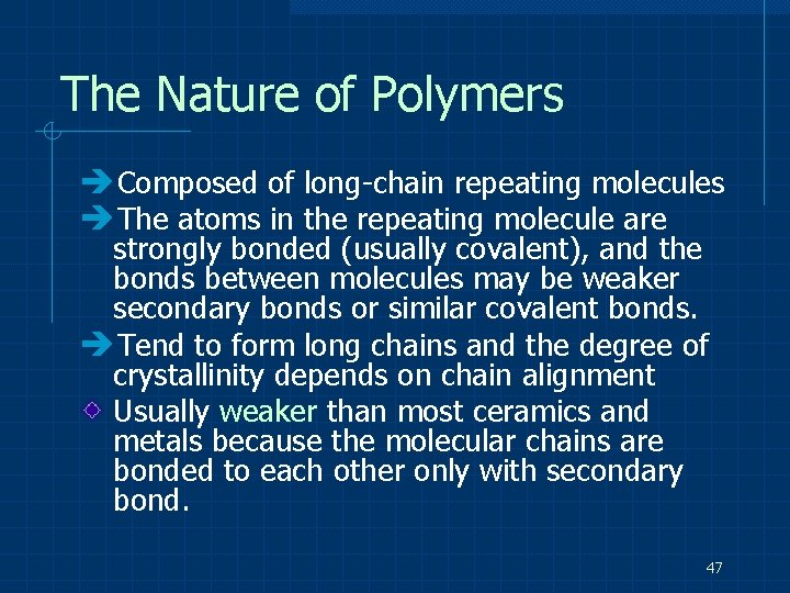 The Nature of Polymers Composed of long-chain repeating molecules The atoms in the repeating