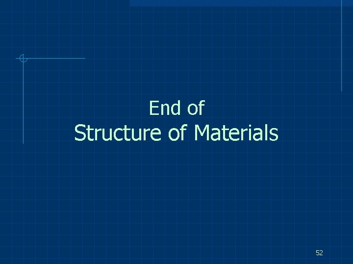 End of Structure of Materials 52 
