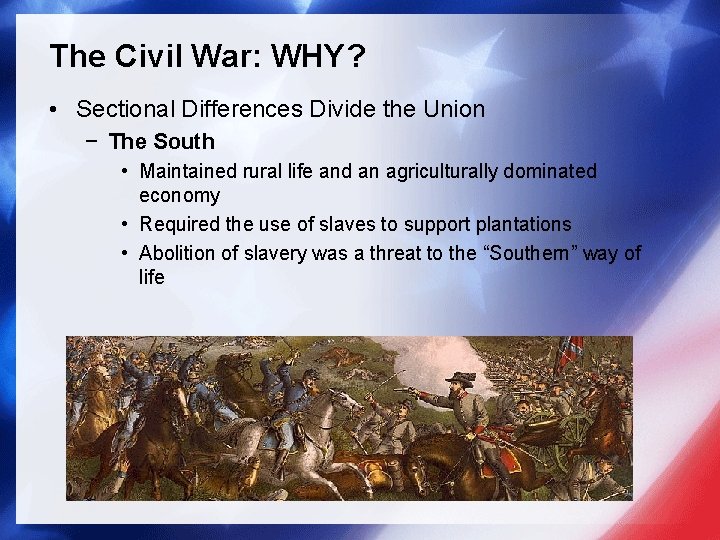 The Civil War: WHY? • Sectional Differences Divide the Union − The South •