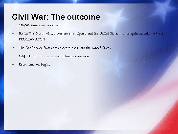 Civil War: The outcome • 620, 000 Americans are killed • Basics: The North