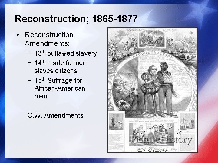 Reconstruction; 1865 -1877 • Reconstruction Amendments: − 13 th outlawed slavery − 14 th