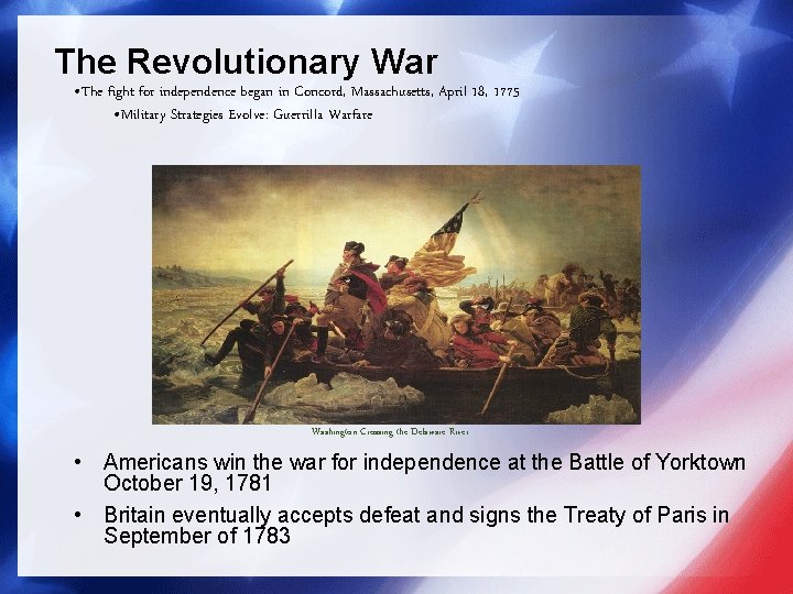 The Revolutionary War • The fight for independence began in Concord, Massachusetts, April 18,