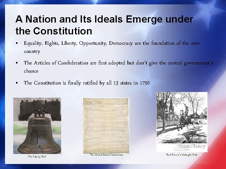 A Nation and Its Ideals Emerge under the Constitution • Equality, Rights, Liberty, Opportunity,