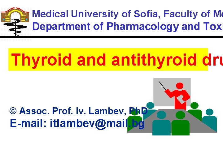 Medical University of Sofia, Faculty of Me Department of Pharmacology and Toxi Thyroid antithyroid