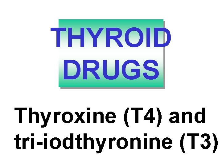 THYROID DRUGS Thyroxine (T 4) and tri-iodthyronine (T 3) 