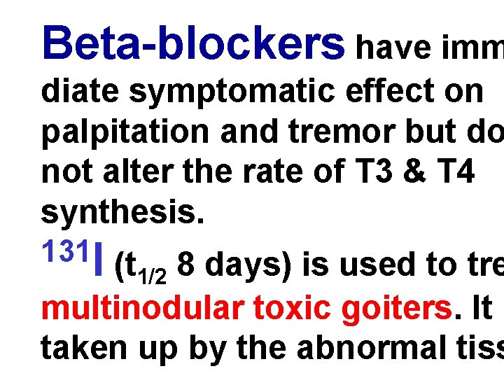 Beta-blockers have imm diate symptomatic effect on palpitation and tremor but do not alter