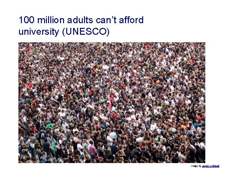 100 million adults can’t afford university (UNESCO) Image by James Cridland 100 million adults can’t afford university (UNESCO) Image by James Cridland