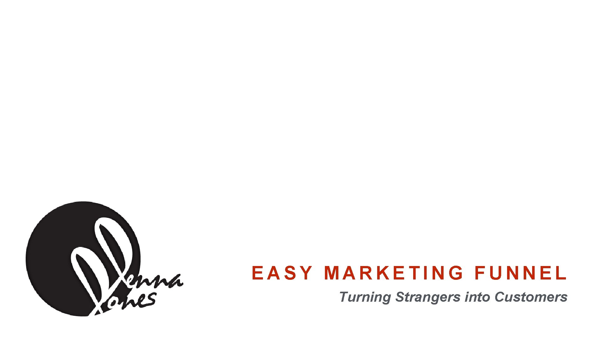 EASY MARKETING FUNNEL Turning Strangers into Customers 