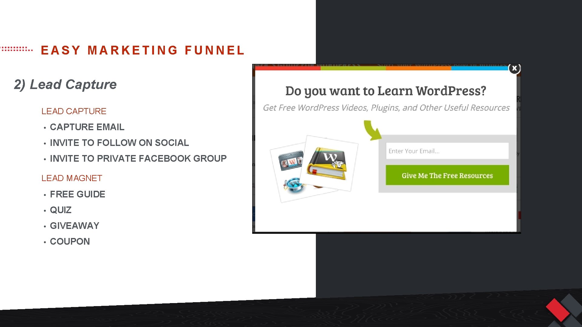 EASY MARKETING FUNNEL 2) Lead Capture LEAD CAPTURE • CAPTURE EMAIL • INVITE TO