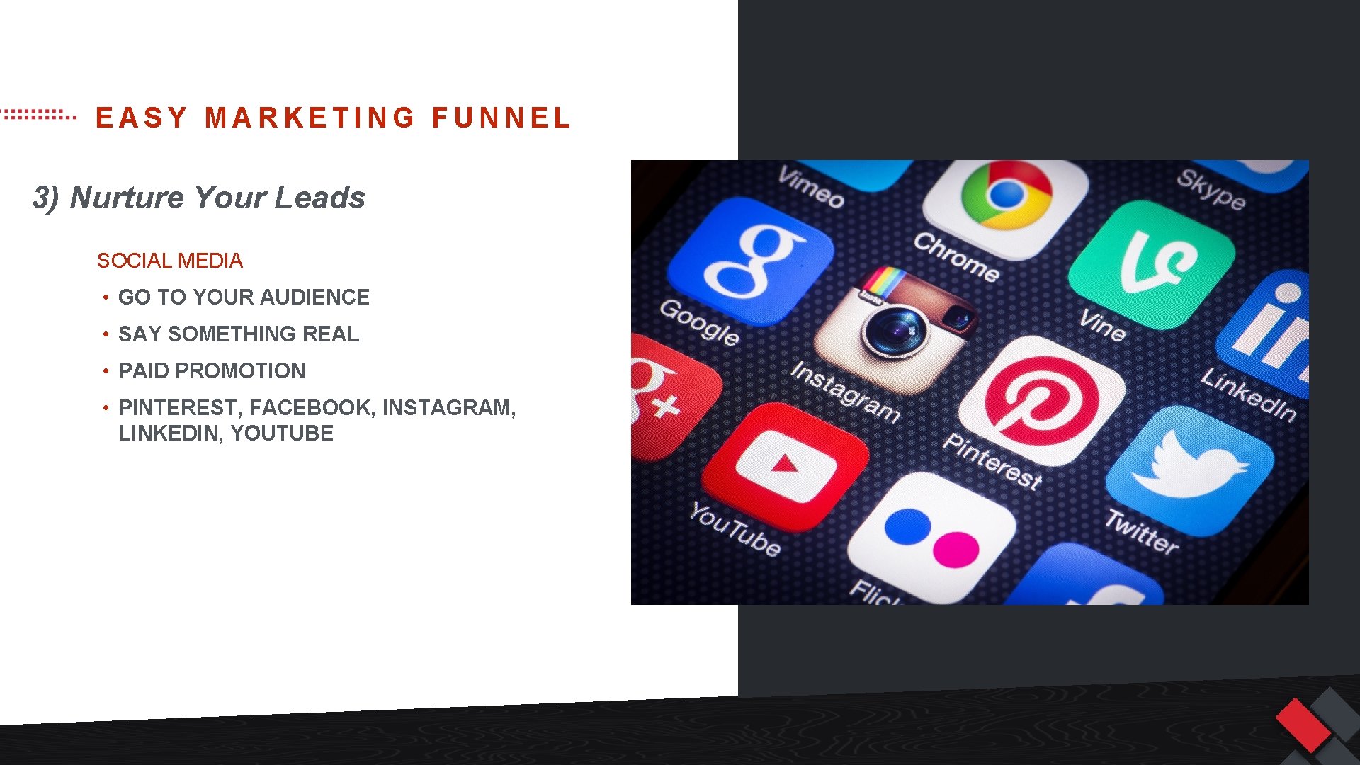 EASY MARKETING FUNNEL 3) Nurture Your Leads SOCIAL MEDIA • GO TO YOUR AUDIENCE