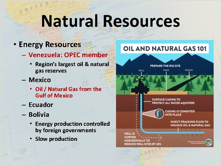 Natural Resources • Energy Resources – Venezuela: OPEC member • Region’s largest oil &