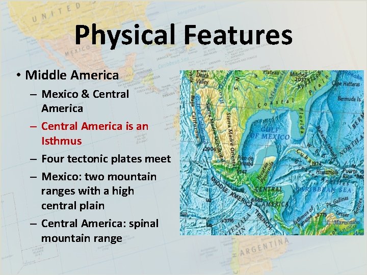 Physical Features • Middle America – Mexico & Central America – Central America is