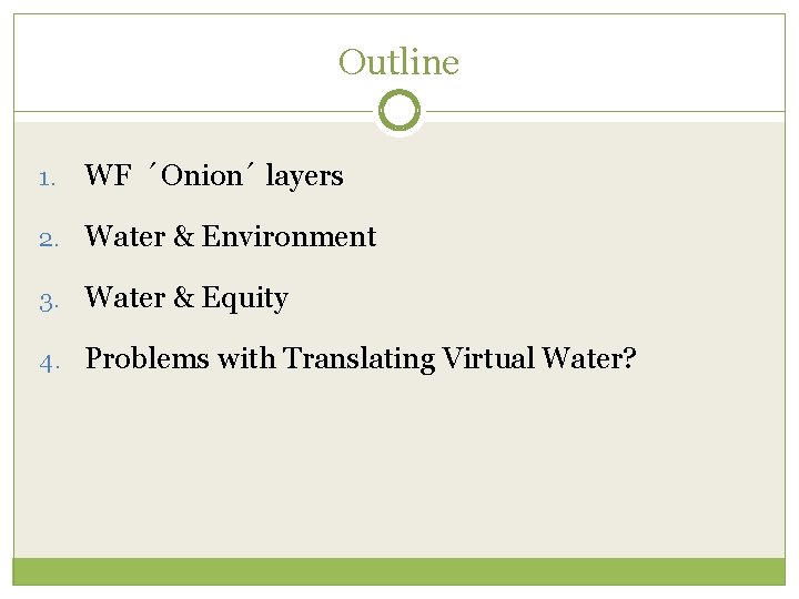 Outline 1. WF ´Onion´ layers 2. Water & Environment 3. Water & Equity 4.