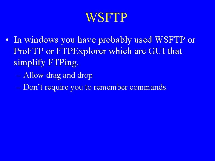 WSFTP • In windows you have probably used WSFTP or Pro. FTP or FTPExplorer