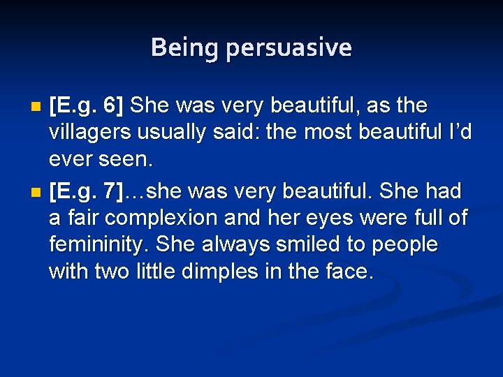 Being persuasive [E. g. 6] She was very beautiful, as the villagers usually said: