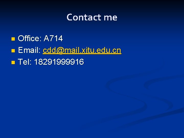 Contact me Office: A 714 n Email: cdd@mail. xjtu. edu. cn n Tel: 18291999916