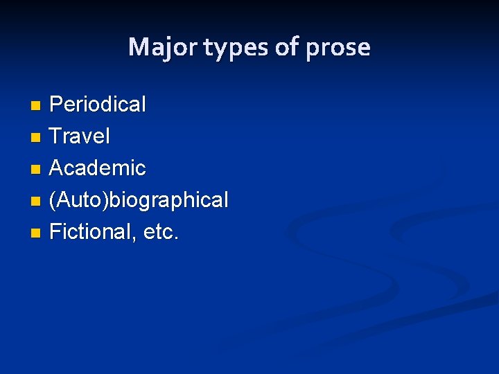 Major types of prose Periodical n Travel n Academic n (Auto)biographical n Fictional, etc.