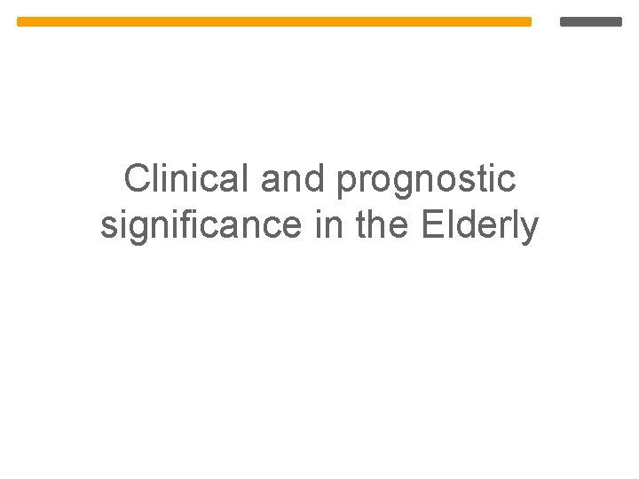 Clinical and prognostic significance in the Elderly Clinical and prognostic significance in the Elderly