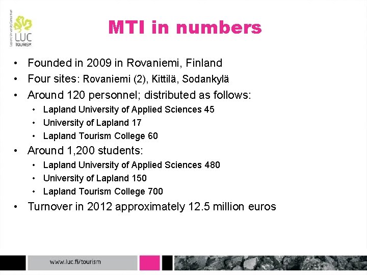 MTI in numbers • Founded in 2009 in Rovaniemi, Finland • Four sites: Rovaniemi