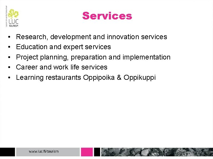 Services • • • Research, development and innovation services Education and expert services Project