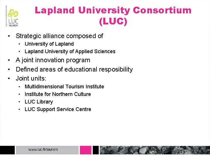 Lapland University Consortium (LUC) • Strategic alliance composed of • University of Lapland •