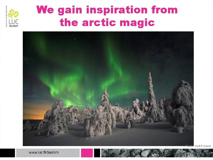 We gain inspiration from the arctic magic Photo: Visit FInland 
