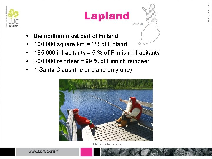  • • • the northernmost part of Finland 100 000 square km =