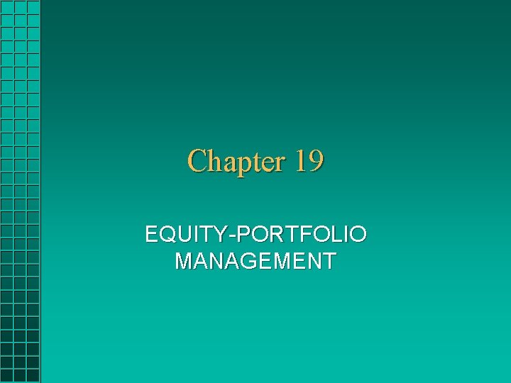 Chapter 19 EQUITY-PORTFOLIO MANAGEMENT 