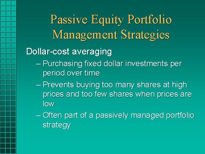 Passive Equity Portfolio Management Strategies Dollar-cost averaging – Purchasing fixed dollar investments period over