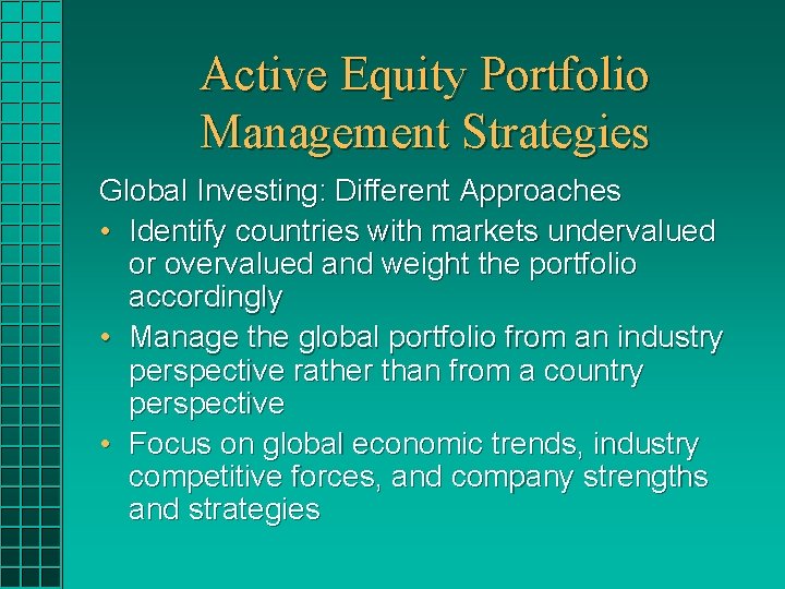 Active Equity Portfolio Management Strategies Global Investing: Different Approaches • Identify countries with markets