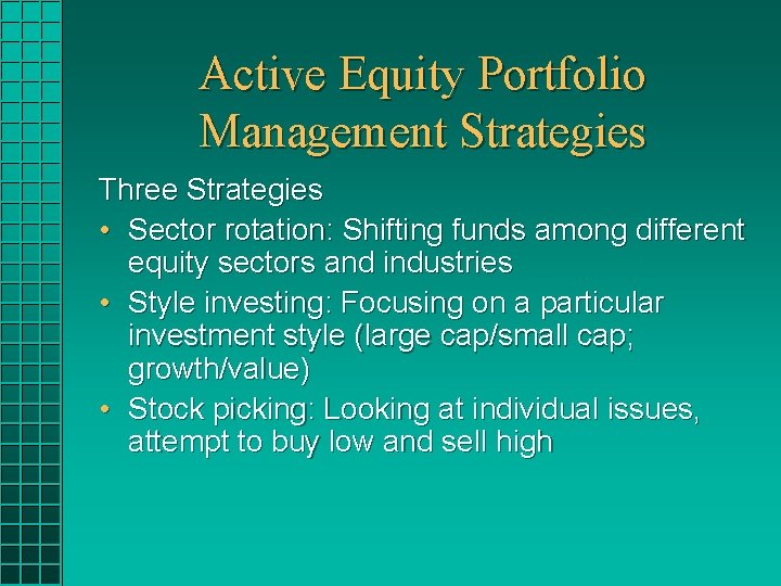 Active Equity Portfolio Management Strategies Three Strategies • Sector rotation: Shifting funds among different