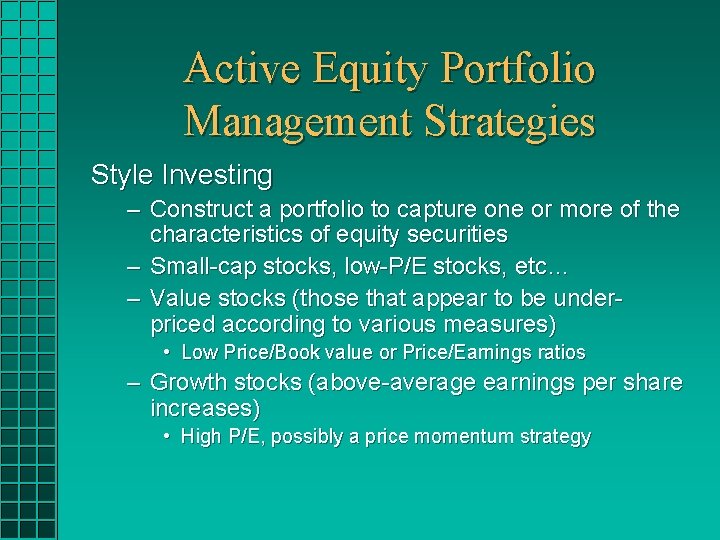 Active Equity Portfolio Management Strategies Style Investing – Construct a portfolio to capture one